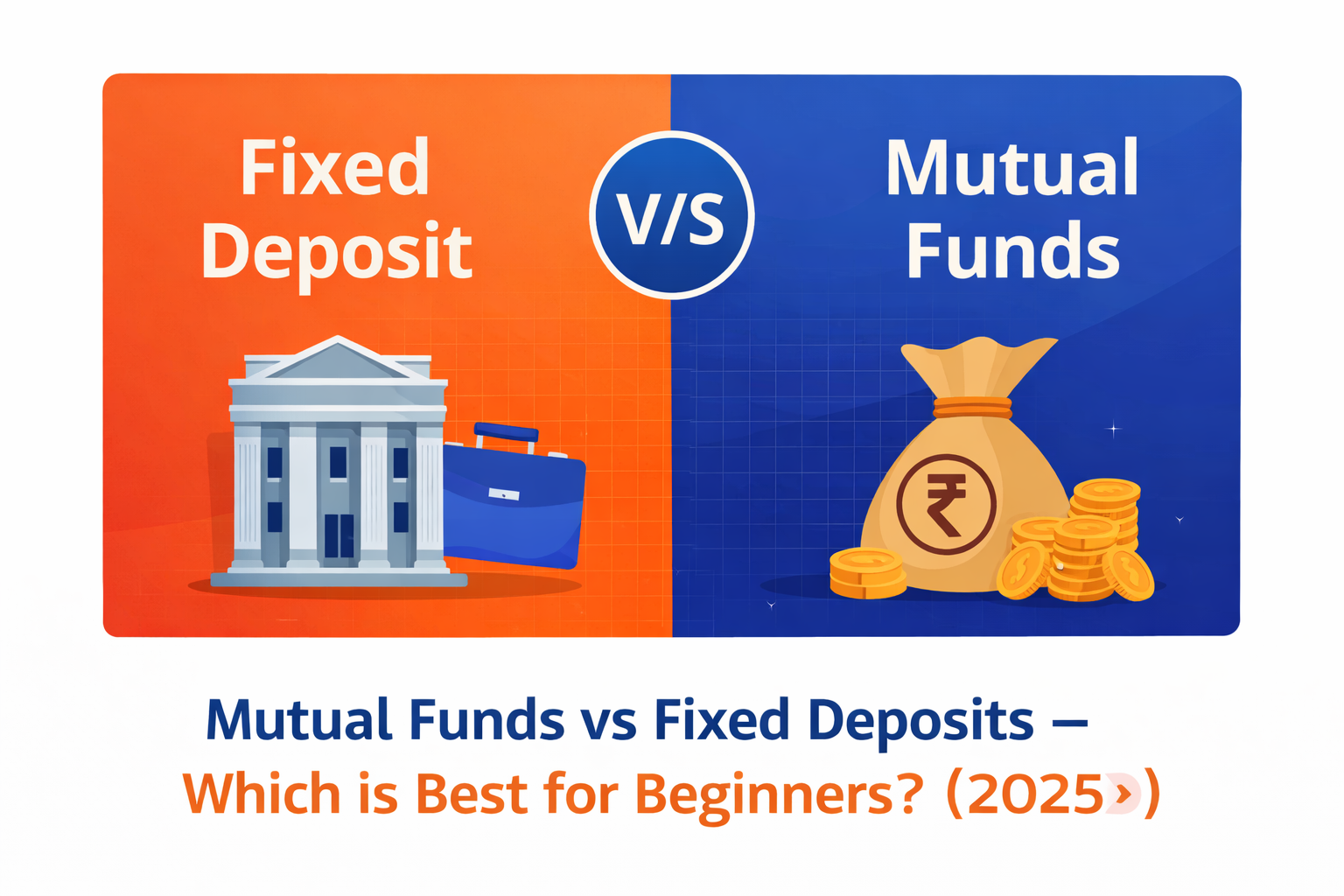 Mutual Funds vs Fixed Deposits – Which is Best for Beginners?(2025)