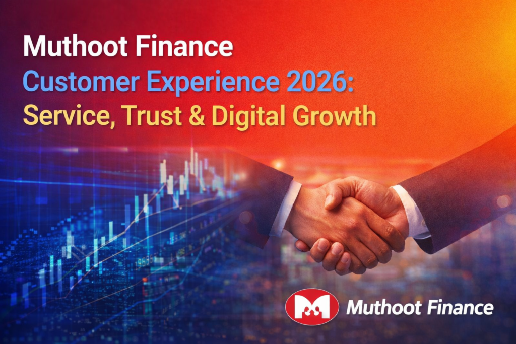 Muthoot Finance Customer Experience 2026 showcasing customer service, trust and digital banking growth