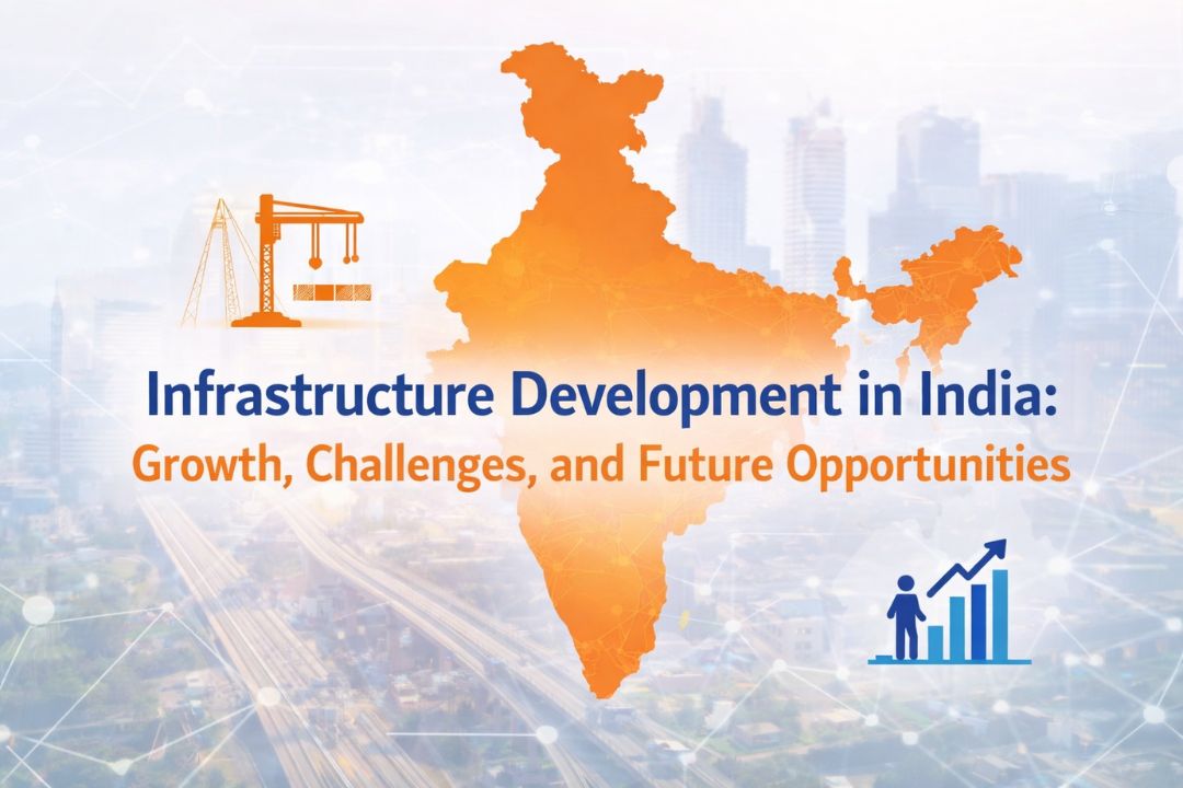 Infrastructure Development in India: Growth, Challenges, and Future Opportunities